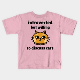 Introverted but willing to discuss cats - Funny Cat Design Kids T-Shirt